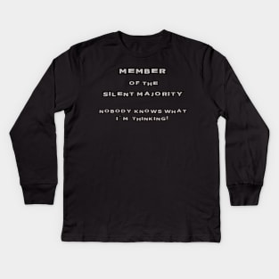 SILENT MAJORITY - NOBODY KNOWS WHAT I'M THINKING! Kids Long Sleeve T-Shirt